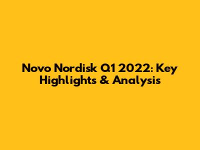 Novo Nordisk Q1 2022: Key Highlights & Analysis