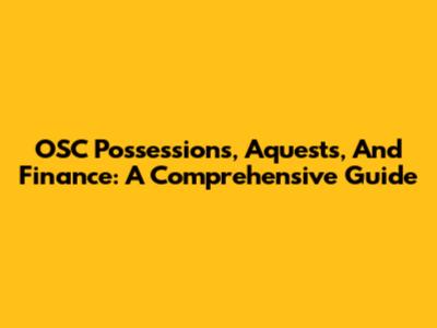 OSC Possessions, Aquests, And Finance: A Comprehensive Guide