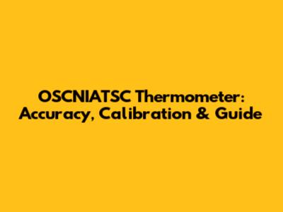 OSCNIATSC Thermometer: Accuracy, Calibration & Guide