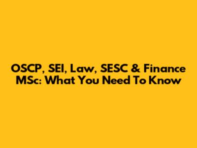 OSCP, SEI, Law, SESC & Finance MSc: What You Need To Know