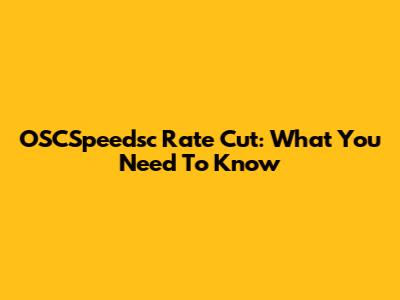 OSCSpeedsc Rate Cut: What You Need To Know