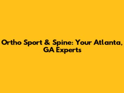 Ortho Sport & Spine: Your Atlanta, GA Experts