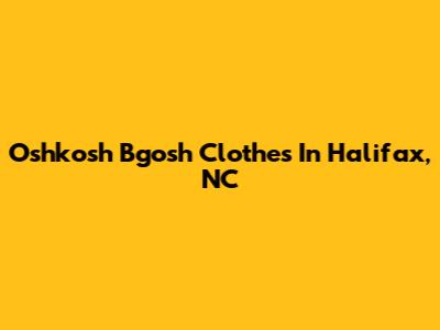 Oshkosh B'gosh Clothes In Halifax, NC