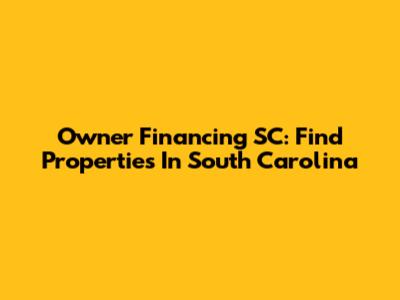 Owner Financing SC: Find Properties In South Carolina