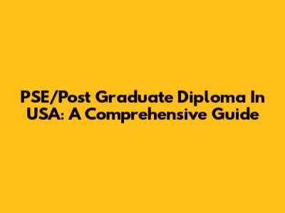 PSE/Post Graduate Diploma In USA: A Comprehensive Guide