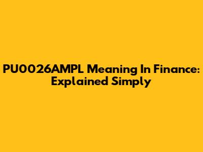 PU0026AMPL Meaning In Finance: Explained Simply
