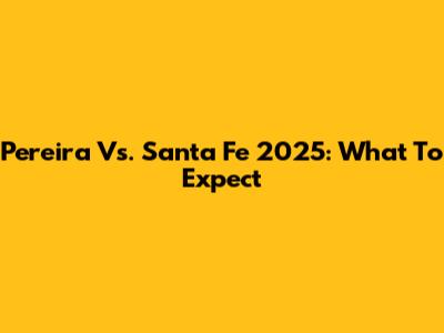 Pereira Vs. Santa Fe 2025: What To Expect