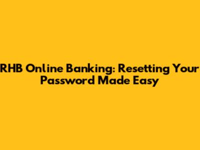 RHB Online Banking: Resetting Your Password Made Easy