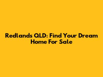 Redlands QLD: Find Your Dream Home For Sale