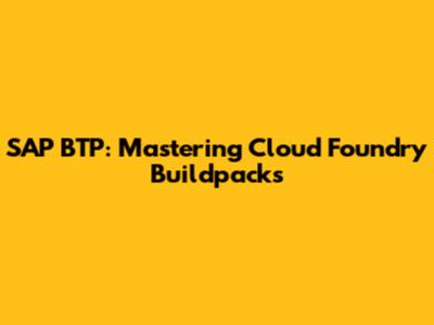 SAP BTP: Mastering Cloud Foundry Buildpacks