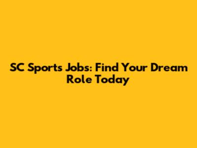 SC Sports Jobs: Find Your Dream Role Today