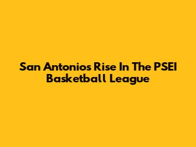 San Antonio's Rise In The PSEI Basketball League