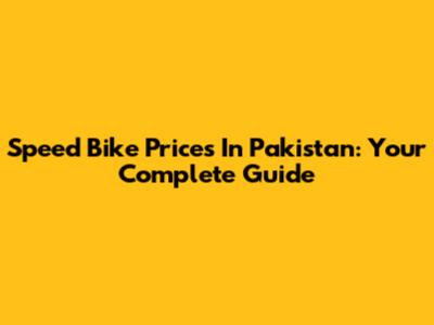 Speed Bike Prices In Pakistan: Your Complete Guide