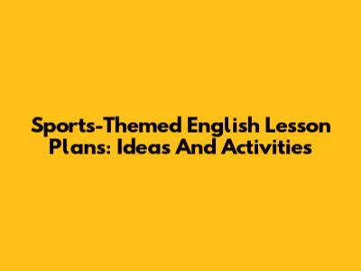 Sports-Themed English Lesson Plans: Ideas And Activities
