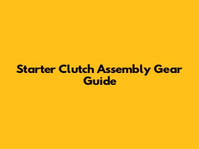 Starter Clutch Assembly Gear Guide