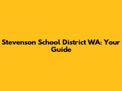 Stevenson School District WA: Your Guide