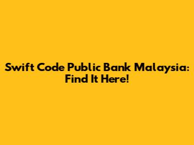 Swift Code Public Bank Malaysia: Find It Here!