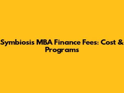 Symbiosis MBA Finance Fees: Cost & Programs