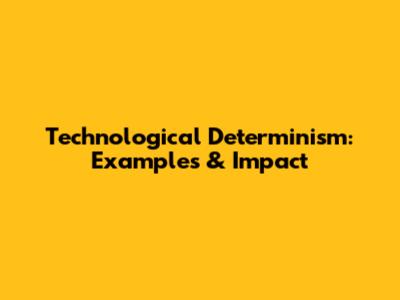 Technological Determinism: Examples & Impact