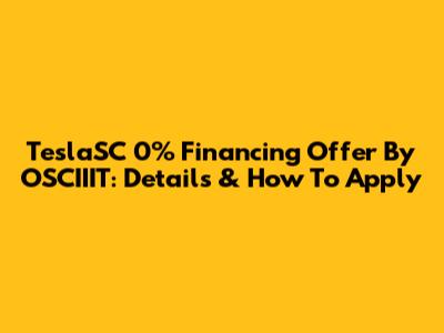 TeslaSC 0% Financing Offer By OSCIIIT: Details & How To Apply