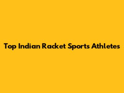 Top Indian Racket Sports Athletes