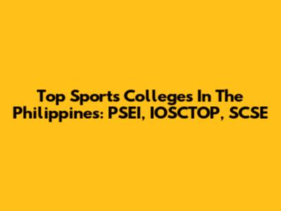 Top Sports Colleges In The Philippines: PSEI, IOSCTOP, SCSE