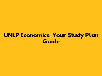 UNLP Economics: Your Study Plan Guide