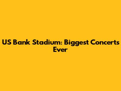 US Bank Stadium: Biggest Concerts Ever
