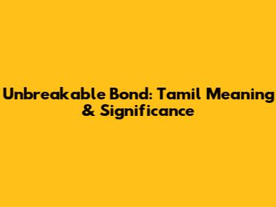 Unbreakable Bond: Tamil Meaning & Significance