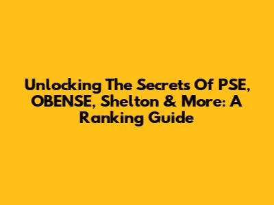 Unlocking The Secrets Of PSE, OBENSE, Shelton & More: A Ranking Guide