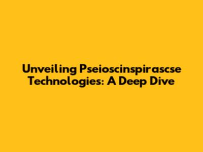 Unveiling Pseioscinspirascse Technologies: A Deep Dive