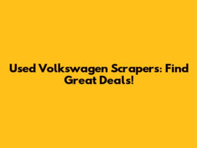 Used Volkswagen Scrapers: Find Great Deals!